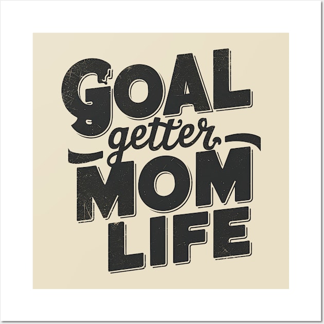 Goal Getter Mom Life Wall Art by NomiCrafts